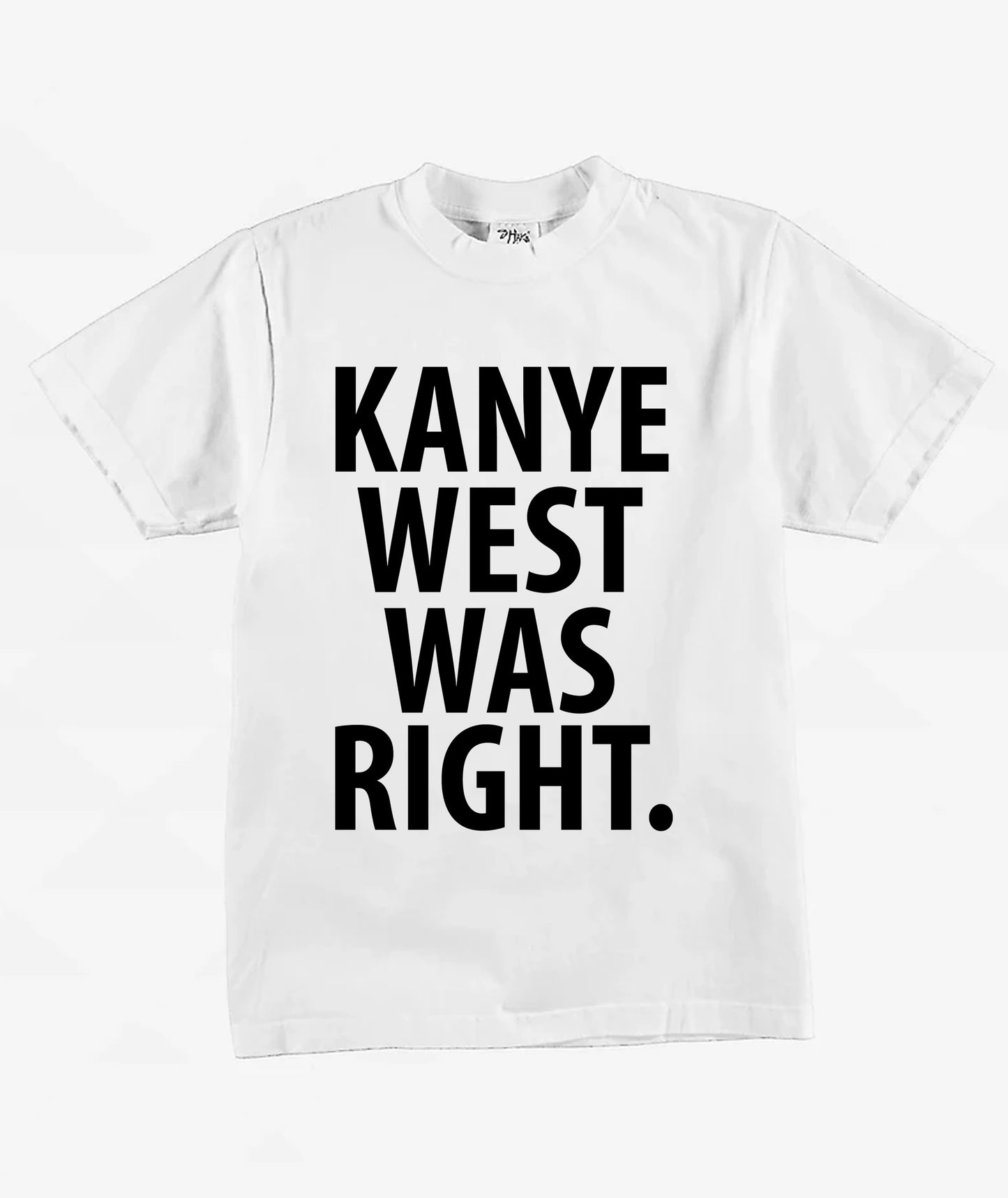 KANYE WAS RIGHT T-shirt